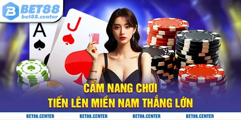 Cẩm nang chơi tiến lên miền Nam thắng lớn