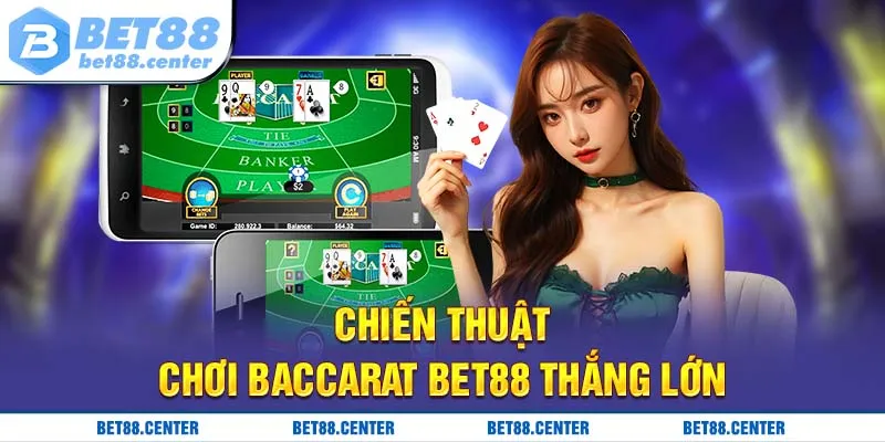 Chiến thuật chơi Baccarat Bet88 thắng lớn