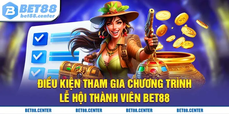 Điều kiện tham gia chương trình lễ hội thành viên BET88