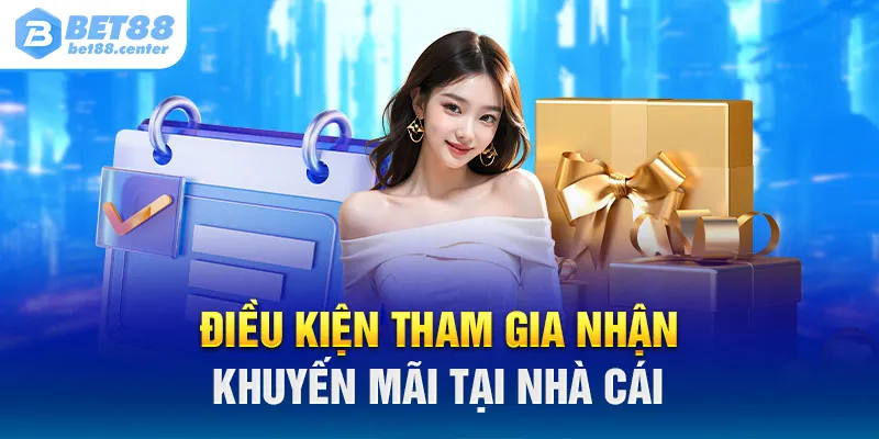 Điều kiện tham gia nhận khuyến mãi tại nhà cái