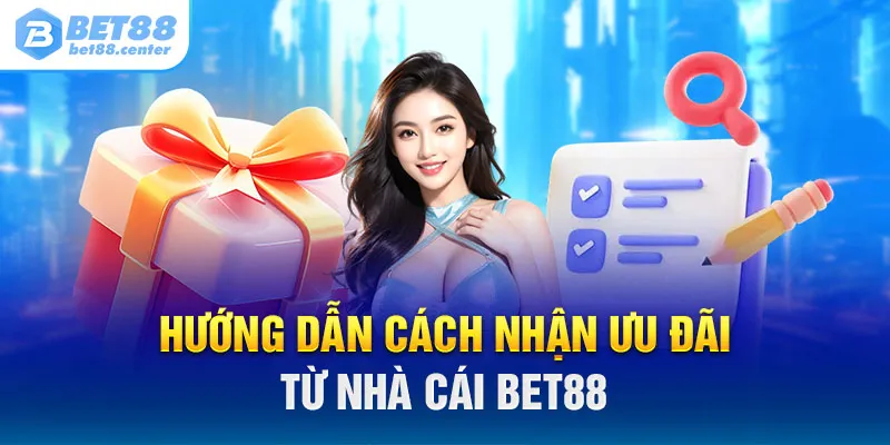 Hướng dẫn cách nhận ưu đãi từ nhà cái Bet88