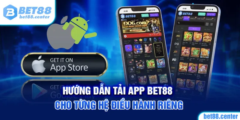 Hướng dẫn tải app BET88 cho từng hệ điều hành riêng