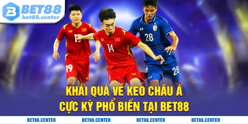 Khái quát về kèo châu Á cực kỳ phổ biến tại BET88