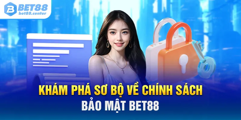 Khám phá sơ bộ về chính sách bảo mật Bet88