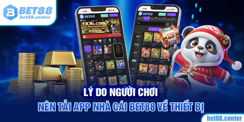 Lý do khách hàng nên tải app BET88 về thiết bị