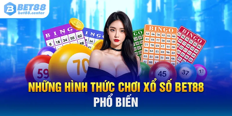 Những hình thức chơi xổ số BET88 phổ biến 