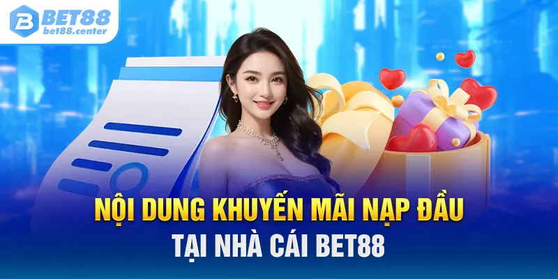 Nội dung khuyến mãi nạp đầu tại nhà cái BET88