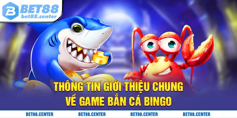 Thông tin giới thiệu chung về game bắn cá Bingo