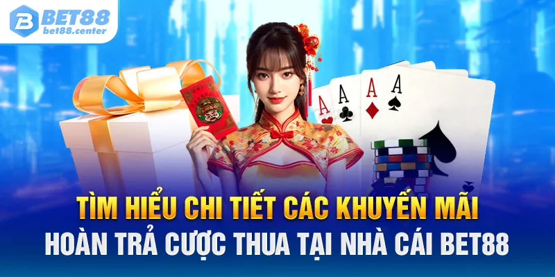 Tìm hiểu chi tiết các khuyến mãi hoàn trả cược tại nhà cái Bet88