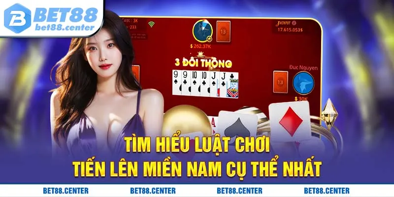 Tìm hiểu luật chơi tiến lên miền Nam cụ thể nhất