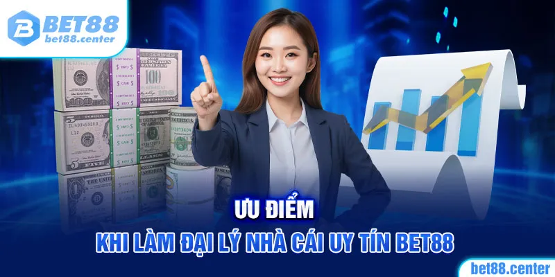 Ưu điểm khi làm đại lý nhà cái uy tín Bet88