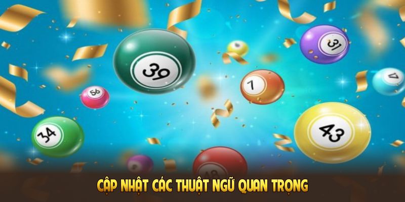 Cập nhật các thuật ngữ quan trọng nhất từ từ điển lô đề
